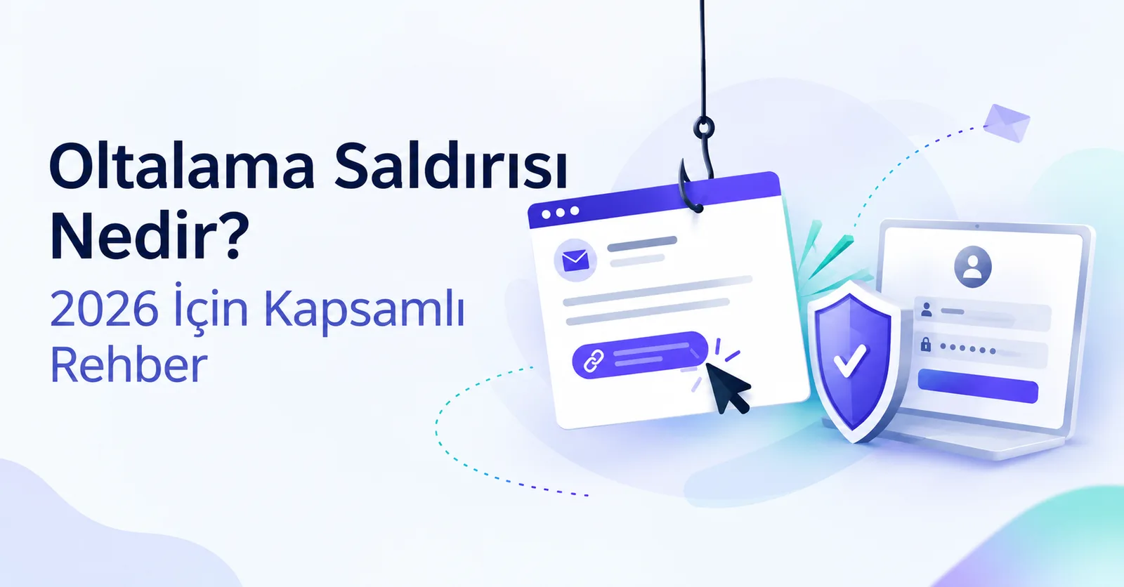 Oltalama Saldırısı Nedir? 2026 İçin Kapsamlı Rehber